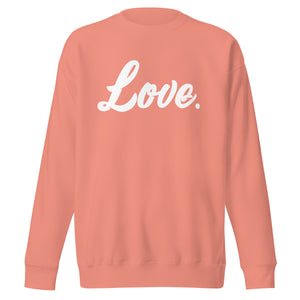Love.  Premium Sweatshirt
